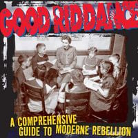 Good Riddance - A Comprehensive Guide to Moderne Rebellion