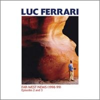 Luc Ferrari - Far-West News (1998-99): Episodes 2 and 3