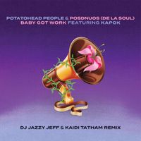 Potatohead People & Posdnuos - Baby Got Work (feat. Kapok) (DJ Jazzy Jeff & Kaidi Tatham Remix)