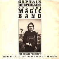 Captain Beefheart - Ice Cream for Crow / Light Reflected Off the Oceands of the Moon