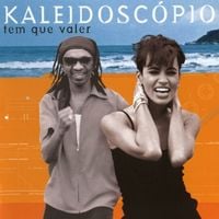 Kaleidoscópio - Tem que valer