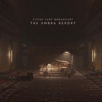 Cities Last Broadcast - The Umbra Report