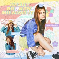 Catie Turner - Heartbroken and Milking It