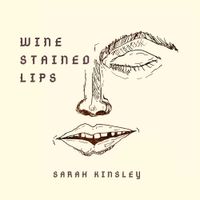 Sarah Kinsley - Wine Stained Lips