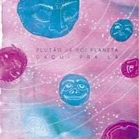 Plut&atilde;o J&aacute; Foi Planeta - Daqui Pra L&aacute;