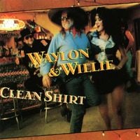 Waylon Jennings & Willie Nelson - Clean Shirt