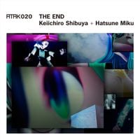 Keiichiro Shibuya & Hatsune Miku - THE END