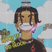 Kid Glock - Who Tf Is Kid Glock