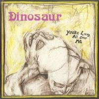 Dinosaur - You're Living All Over Me
