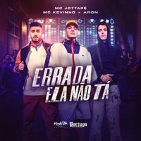 MC JottaP&ecirc;, MC Kevinho & ARON - Errada Ela N&atilde;o T&aacute;