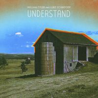 William Tyler & Luke Schneider - Understand