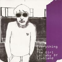 Everything But the Girl - Lullaby of Clubland