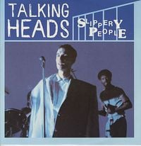 Talking Heads - Slippery People / Naive Melody