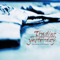Trading Yesterday - The Beauty And The Tragedy