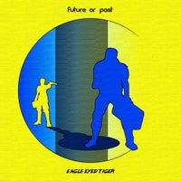 Eagle Eyed Tiger - Future or Past