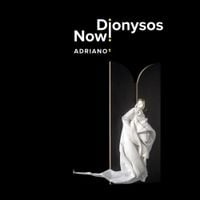 Dionysos Now! - Adriano&sup1;