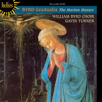 William Byrd Choir / Gavin Turner - Gradualia - The Marian Masses