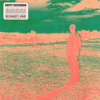 Raffy Bushman - Beginner's Mind