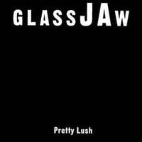 Glassjaw - Pretty Lush