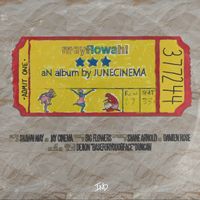 JUNECINEMA & Big Flowers - mayflowah!