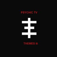 Psychic TV - Themes 3