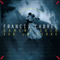 Francis Cabrel - Samedi soir sur la Terre