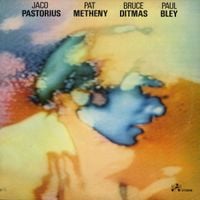 Jaco Pastorius / Pat Metheny / Bruce Ditmas / Paul Bley - Jaco Pastorius / Pat Metheny / Bruce Ditmas / Paul Bley