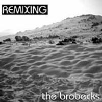 The Brobecks - Remixing The Brobecks