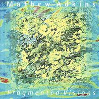 Mathew Adkins - Fragmented Visions