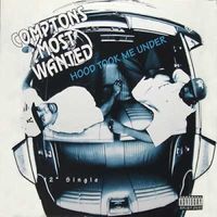 Compton's Most Wanted - Hood Took Me Under