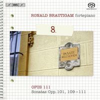 Ronald Brautigam - Complete Works for Solo Piano, Vol.8: Opus 111 - Sonatas Opp.101, 109-111