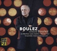 Ensemble Intercontemporain / Pierre Boulez - Boulez Conducts Boulez: Le marteau sans ma&icirc;tre; D&eacute;rive 1 & 2