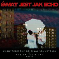 Piernikowski - Świat Jest Jak Echo (Original Soundtrack)