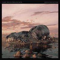 Tape Deck Mountain - True Deceiver