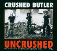 Crushed Butler - Uncrushed: First Punks from the British Underground 1969-1971