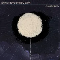 Le Soldat Pony - Before These Mighty Skies