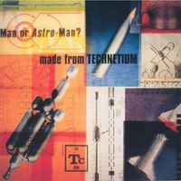 Man or Astro-man? - Made from Technetium