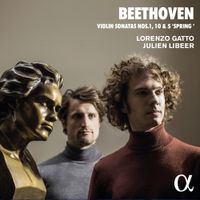 Julien Libeer / Lorenzo Gatto - Violin Sonatas No.1, 10 & 5 'Spring'