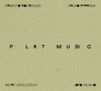 Ernesto Rodrigues, Bruno Parrinha, Andr&eacute; Hencleeday & Jo&atilde;o Valinho - Flat Music