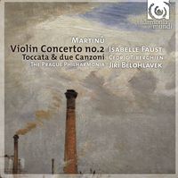 The Prague Philharmonia / Jiř&iacute; Bělohl&aacute;vek / Isabelle Faust / C&eacute;dric Tiberghien - Martinů: Violin Concerto No.2; Toccata & due canzoni