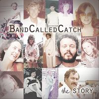 Band Called Catch - The Story