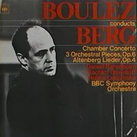 BBC Symphony Orchestra / Pierre Boulez / Daniel Barenboim / Sachko Gawriloff / Halina Lukomska - Chamber Concerto; 3 Orchestral Pieces, Op. 6; Altenberg Lieder, Op. 4