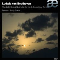 Brentano String Quartet - The Late String Quartets Op.130 & Grosse Fuge Op. 133