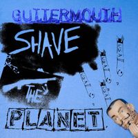 Guttermouth - Shave the Planet