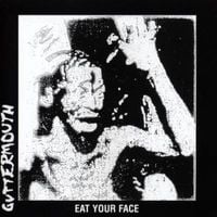 Guttermouth - Eat your Face