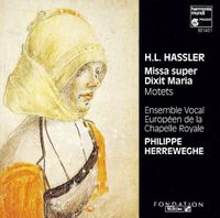 Ensemble Vocal Europ&eacute;en / Philippe Herreweghe - H.L. Hassler: Missa Super Dixit Maria; Motets