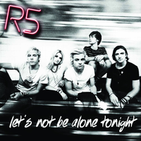 R5 - Let's Not Be Alone Tonight