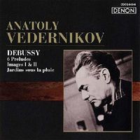 Анатолий Ведерников [Anatoly Vedernikov] - Debussy: 6 Preludes; Images I & II; Jardins sous la pluie