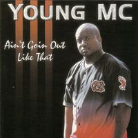 Young MC - Ain't Going Out Like That