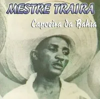 Mestre Tra&iacute;ra - Capoeira da Bahia